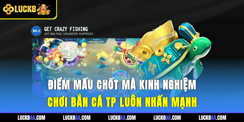 Điểm mấu chốt mà kinh nghiệm chơi bắn cá TP luôn nhấn mạnh