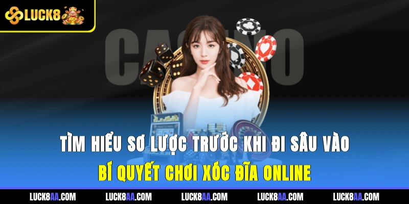 Tìm hiểu sơ lược trước khi đi sâu vào bí quyết chơi xóc đĩa online